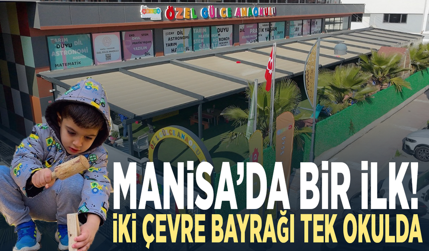 MANİSA’DA BİR İLK! İKİ ÇEVRE BAYRAĞI TEK OKULDA