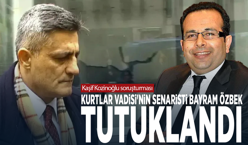 Kozinoğlu soruşturması: Kurtlar Vadisi'nin senaristi Bayram Özbek tutuklandı