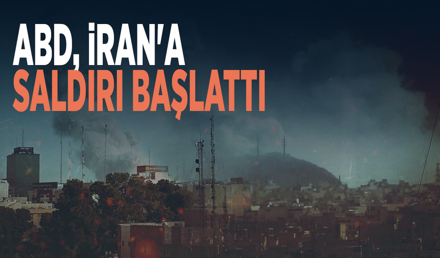 ABD, İran'a saldırı başlattı