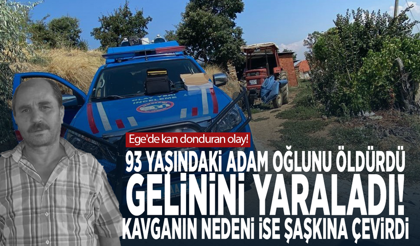 Ege'de kan donduran olay! 93 yaşındaki adam oğlunu öldürdü, gelinini yaraladı! Kavganın nedeni ise şaşkına çevirdi