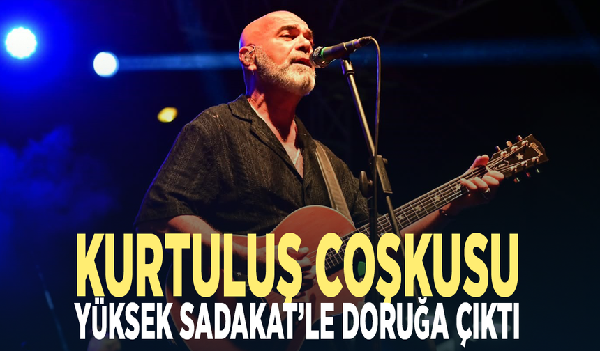 Kurtuluş coşkusu Yüksek Sadakat’le doruğa çıktı