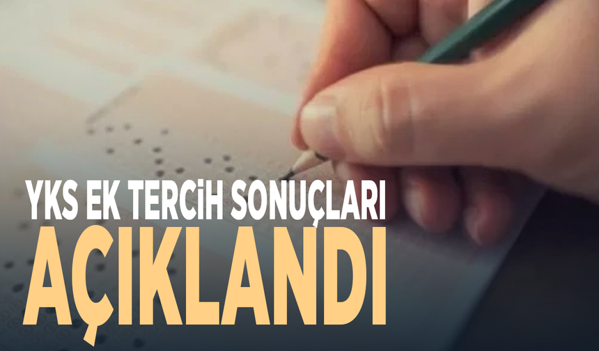 YKS ek tercih sonuçları açıklandı