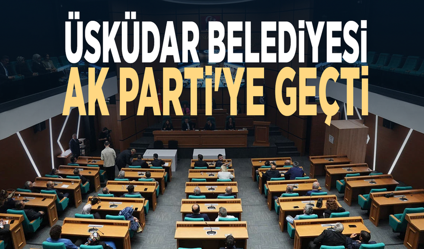 Üsküdar Belediyesi AK Parti'ye geçti