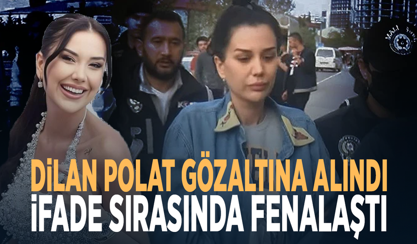 Dilan Polat gözaltına alındı.... İfade sırasında fenalaştı