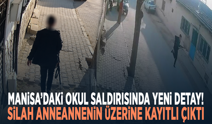 Manisa’daki okul saldırısında yeni detay! Silah anneannenin üzerine kayıtlı çıktı