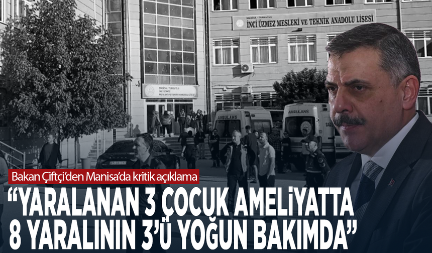 Bakan Çiftçi’den Manisa’da kritik açıklama: “Yaralanan 3 çocuk ameliyatta, 8 yaralının 3’ü yoğun bakımda”