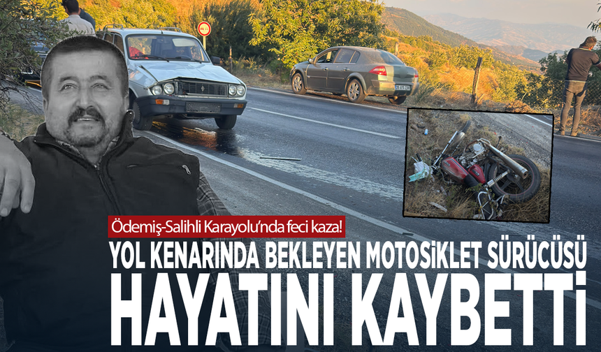 Ödemiş-Salihli Karayolu’nda feci kaza! Yol kenarında bekleyen motosiklet sürücüsü hayatını kaybetti