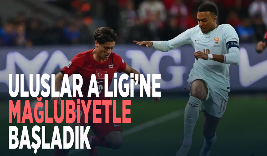 Uluslar A Ligi’ne mağlubiyetle başladık