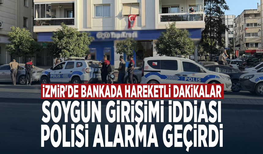 İzmir'de bankada hareketli dakikalar: Soygun girişimi iddiası polisi alarma geçirdi