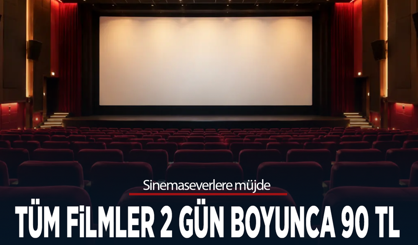 Sinemaseverlere müjde... Tüm filmler 2 gün boyunca 90 TL