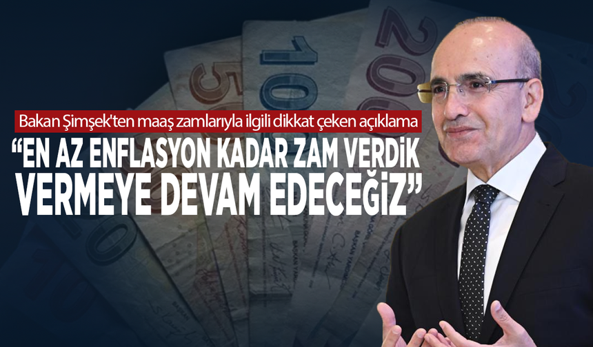 Bakan Şimşek'ten maaş zamlarıyla ilgili dikkat çeken açıklama: En az enflasyon kadar zam verdik, vermeye devam edeceğiz