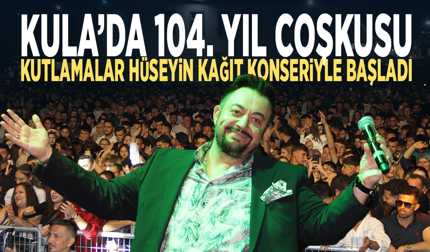 Kula’da 104. yıl coşkusu...  Kutlamalar Hüseyin Kağıt konseriyle başladı