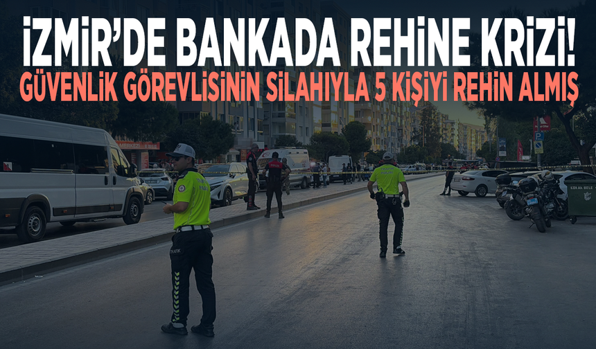 İzmir’de bankada rehine krizi! Güvenlik görevlisinin silahıyla 5 kişiyi rehin aldı