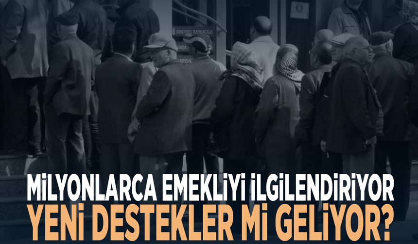Milyonlarca emekliyi ilgilendiriyor: Yeni destekler mi geliyor?