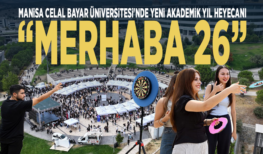 Manisa Celal Bayar Üniversitesi'nde yeni akademik yıl heyecanı... “Merhaba 26”