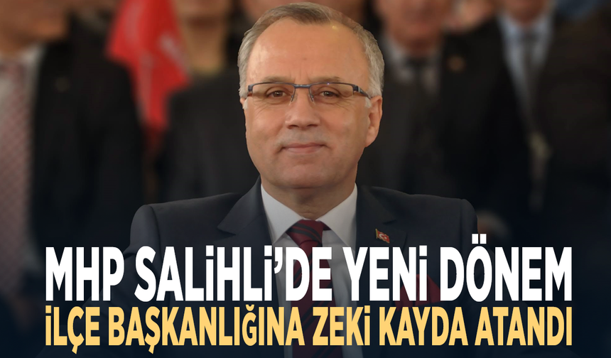 MHP Salihli’de yeni dönem... İlçe başkanlığına Zeki Kayda atandı