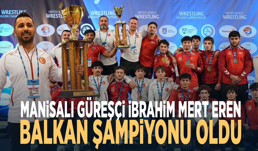 Manisalı güreşçi İbrahim Mert Eren Balkan şampiyonu oldu