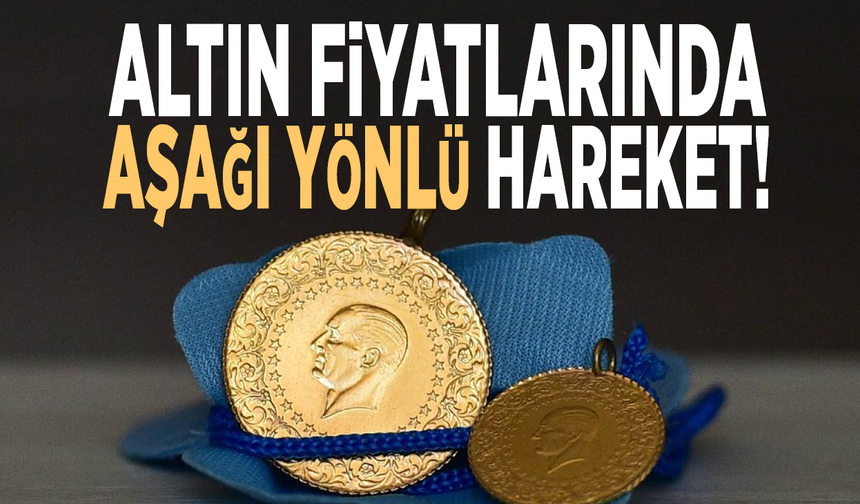 Altın fiyatlarında aşağı yönlü hareket!