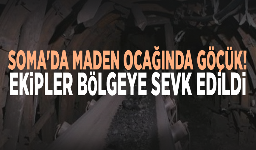 Soma'da maden ocağında göçük! Ekipler bölgeye sevk edildi