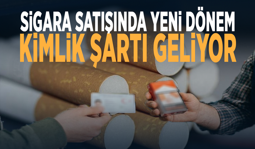 Sigara satışında yeni dönem... Kimlik şartı geliyor