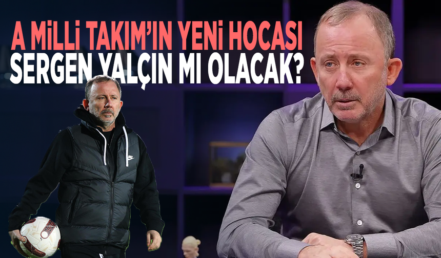 A Milli Takım’ın yeni hocası Sergen Yalçın mı olacak?