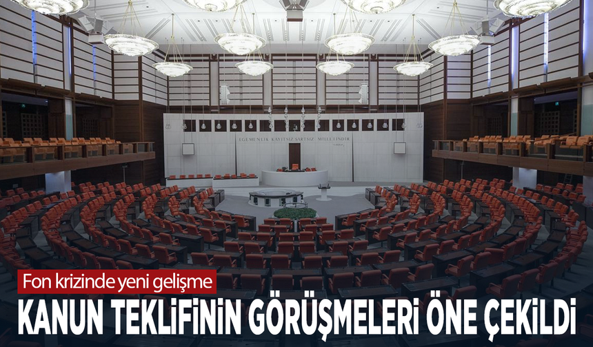 Fon krizinde yeni gelişme....  Kanun teklifinin görüşmeleri öne çekildi