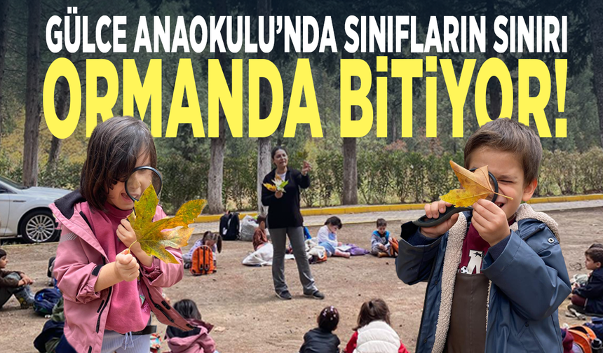 GÜLCE ANAOKULU’NDA SINIFLARIN SINIRI ORMANDA BİTİYOR!