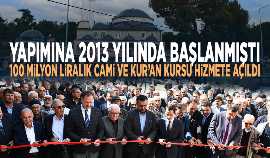 Yapımına 2013 yılında başlanmıştı.... 100 milyon liralık cami ve Kur’an kursu hizmete açıldı