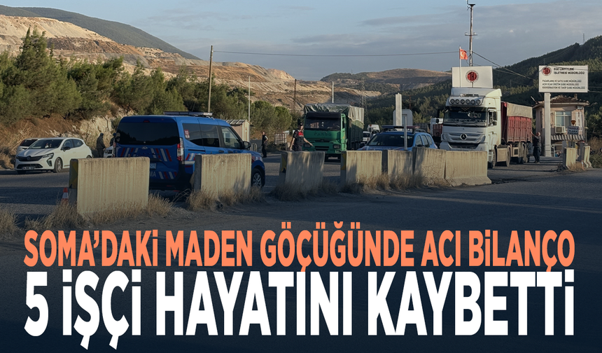 Soma’daki maden göçüğünde acı bilanço... 5 işçi hayatını kaybetti
