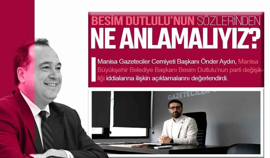 Besim Dutlulu’nun sözlerinden ne anlamalıyız?