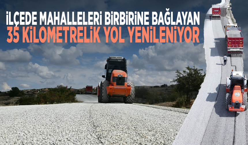 İlçede mahalleleri birbirine bağlayan 35 kilometrelik yol yenileniyor