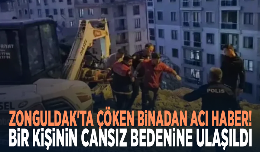 Zonguldak'ta çöken binadan acı haber! Bir kişinin cansız bedenine ulaşıldı