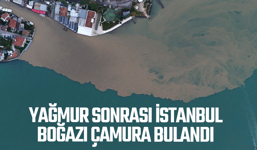 Yağmur sonrası İstanbul Boğazı çamura bulandı