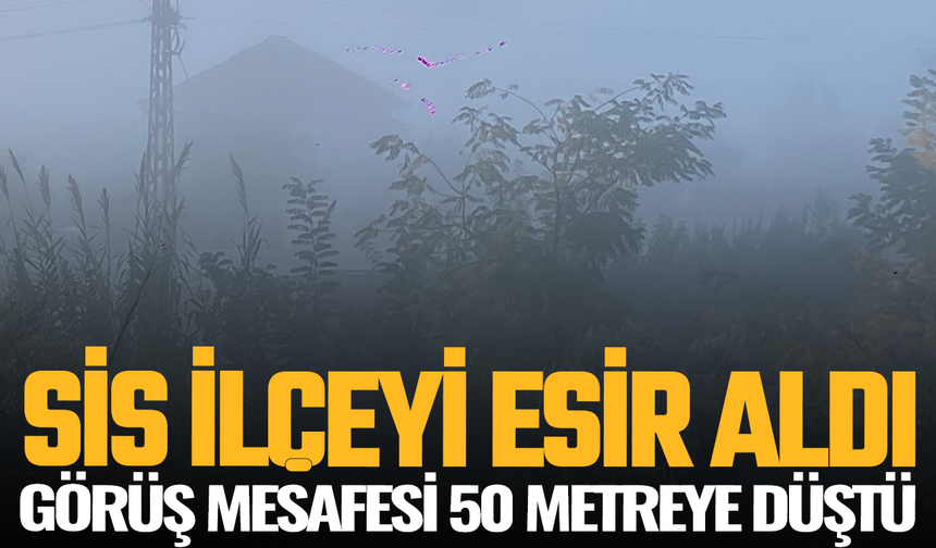 İlçe sise gömüldü: Sürücüler dikkat!