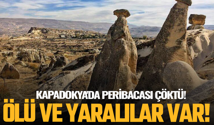 Kapadokya'da peribacası çöktü! Ölü ve yaralılar var