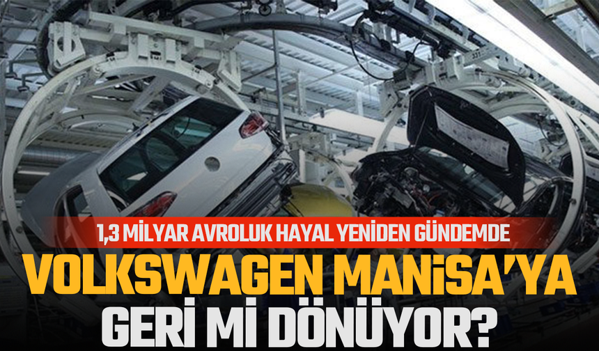 Volkswagen’in Türkiye Hamlesinde Gözler Yeniden Manisa’da!
