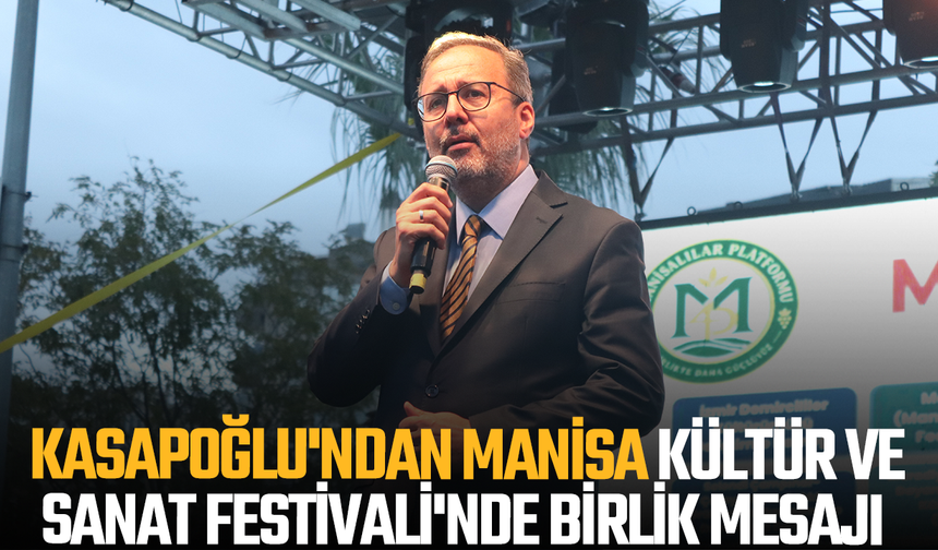 Kasapoğlu'ndan, Manisa Kültür ve Sanat Festivali'nde birlik mesajı