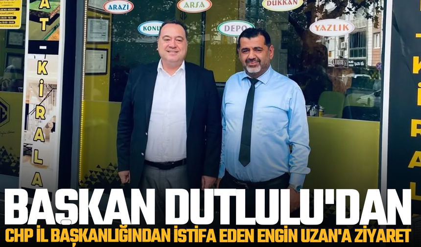 Başkan Dutlulu'dan Engin Uzan'a ziyaret