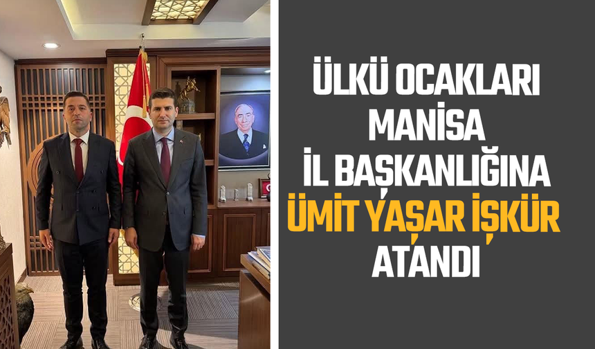 Ülkü Ocakları Manisa İl Başkanlığına Ümit Yaşar İşkür Atandı