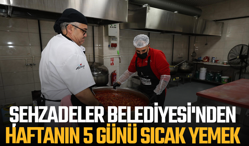 Şehzadeler Belediyesi'nden haftanın 5 günü sıcak yemek