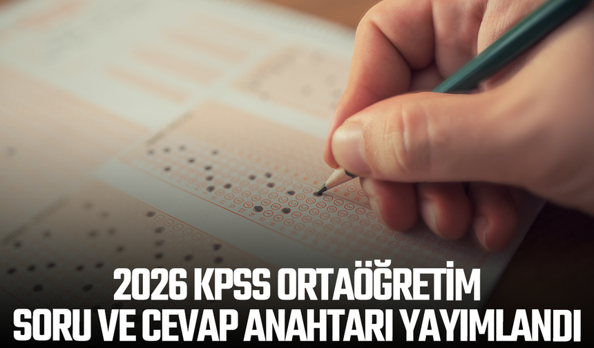2026 KPSS Ortaöğretim soru ve cevap anahtarı yayımlandı
