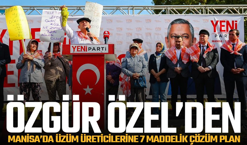 Özgür Özel’den Manisa’da üzüm üreticilerine 7 maddelik çözüm planı