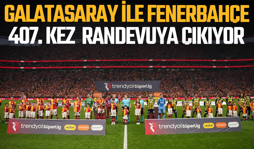 Galatasaray ile Fenerbahçe 407. randevuda