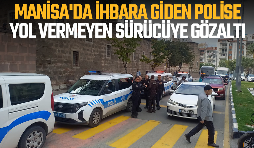 Manisa'da İhbara Giden Polise Yol Vermeyen Sürücüye Gözaltı