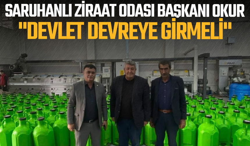 Saruhanlı Ziraat Odası Başkanı Okur: "Devlet Devreye Girmeli"