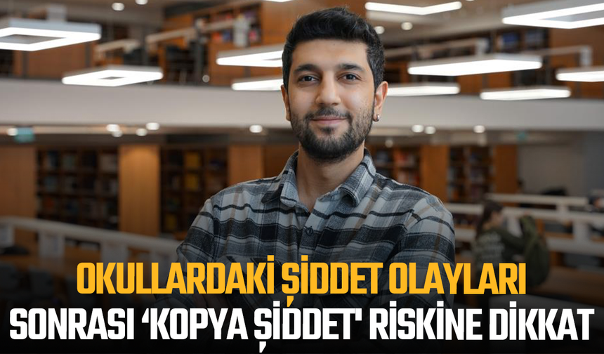Okullardaki şiddet olayları sonrası ‘kopya şiddet' riskine dikkat