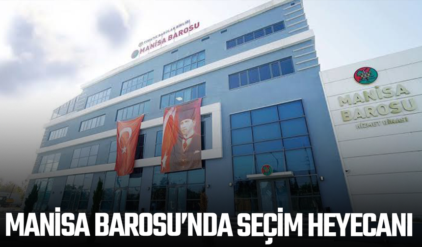 Manisa Barosu’nda seçim heyecanı