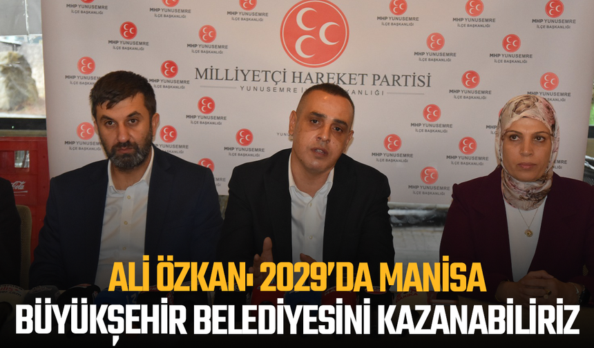 Ali Özkan: 2029’da Manisa Büyükşehir Belediyesini Kazanabiliriz