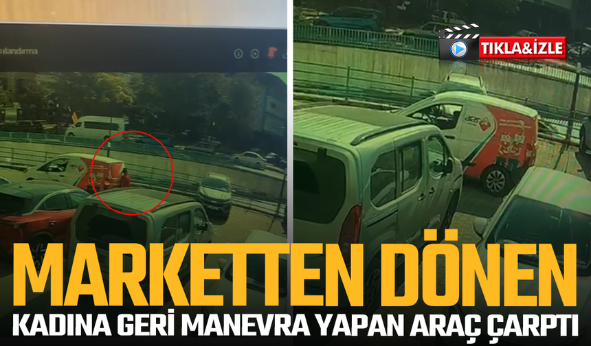 Manisa'da marketten dönen kadına geri manevra yapan araç çarptı