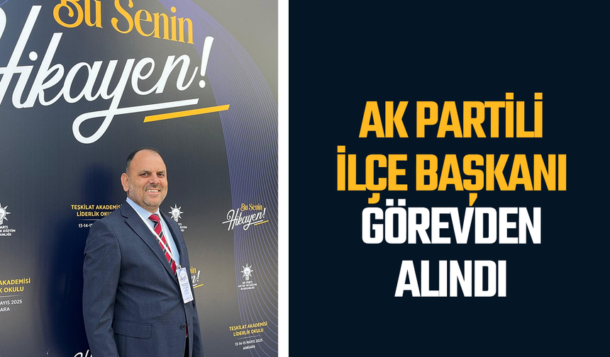 Manisa'da AK Parti ilçe Başkanı görevden alındı